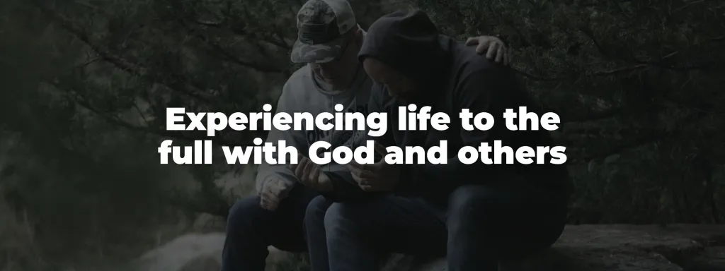 Experiencing Life to the Full with God and Others